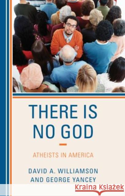 There Is No God: Atheists in America Williamson, David A. 9781442218499 Rowman & Littlefield Publishers - książka