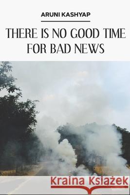 There Is No Good Time for Bad News Julie Kim Shavin Aruni Kashyap 9781952593062 Futurecycle Press - książka