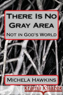 There Is No Gray Area Michela Hawkins 9781544895451 Createspace Independent Publishing Platform - książka