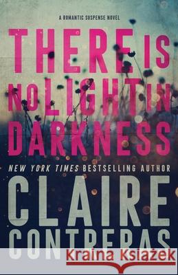 There Is No Light In Darkness Claire Contreras 9780998345543 Brower Literary & Management, Inc. - książka