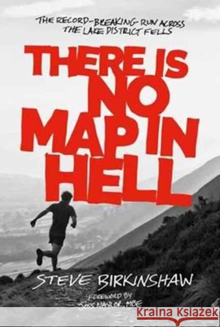 There is No Map in Hell: The record-breaking run across the Lake District fells Steve Birkinshaw, Joss Naylor 9781910240946 Vertebrate Publishing Ltd - książka
