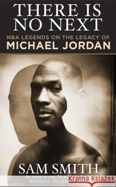 There Is No Next: NBA Legends on the Legacy of Michael Jordan Sam Smith 9781626815100 Diversion Publishing - książka