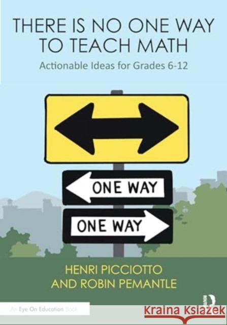 There Is No One Way to Teach Math: Actionable Ideas from Research and Practice for Grades 6-12 Henri Picciotto Robin Pemantle 9781032754062 Routledge - książka