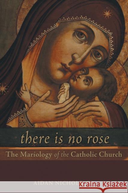 There Is No Rose: The Mariology of the Catholic Church Aidan Nichols 9781451484465 Fortress Press - książka