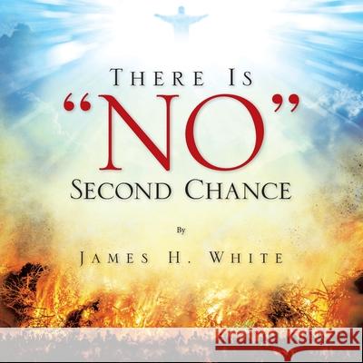 There Is No Second Chance James H. White 9781490742731 Trafford Publishing - książka