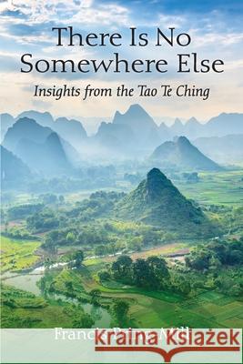 There Is No Somewhere Else: Insights from the Tao Te Ching Francis Pring-Mill 9781738766840 Star Lake Press - książka