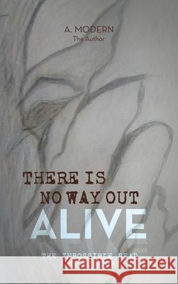 There Is No Way Out Alive: The Impossible Read A. Modern 9781663262820 iUniverse - książka