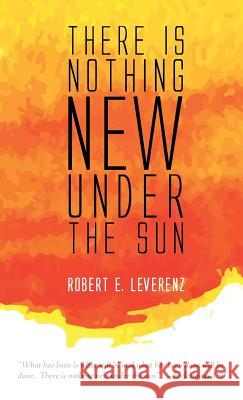 There is Nothing New Under the Sun Robert E Leverenz 9781498224321 Resource Publications (CA) - książka