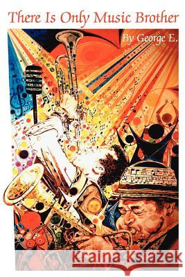 There Is Only Music Brother E. Georg 9780595323159 iUniverse - książka
