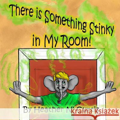 There is some thing stinky in my Room Curtis, Heather 9781505310566 Createspace - książka