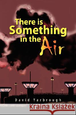 There Is Something in the Air David Yarbrough 9781436308472 Xlibris Corporation - książka