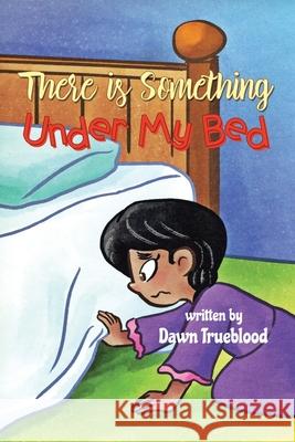 There is Something Under My Bed Dawn Trueblood 9781968970802 Leavitt Peak Press - książka