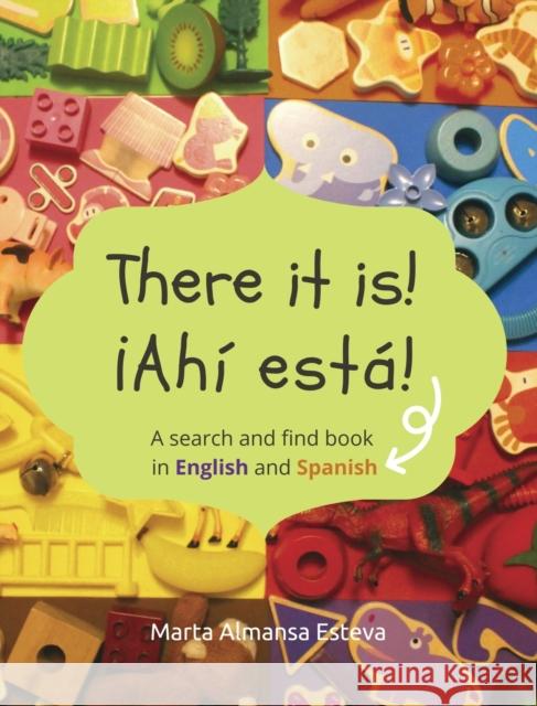 There it is! ¡Ahi esta!: A search and find book in English and Spanish Almansa Esteva, Marta 9781838354206 Marta Almansa Esteva - książka