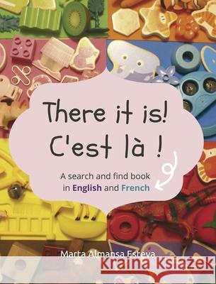 There it is! C'est la !: A search and find book in English and French Marta Almans 9781838354213 Marta Almansa Esteva - książka