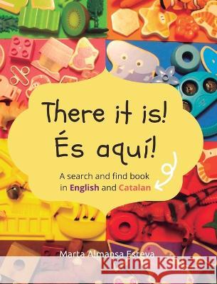 There it is! Es aqui!: A search and find book in English and Catalan Marta Almansa Esteva   9781915193179 Marta Almansa Esteva - książka