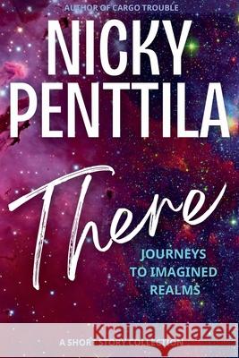 There: Journeys to Imagined Realms Nicky Penttila 9781943192526 Wondrous Publishing - książka