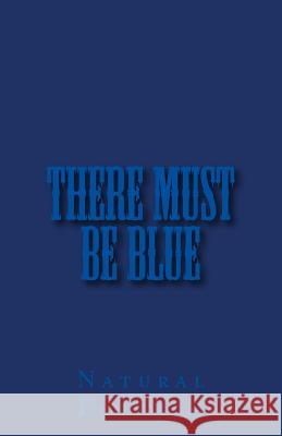 There Must Be Blue Natural Flowism Lavinia D 9781519186195 Createspace Independent Publishing Platform - książka