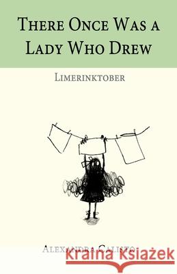 There Once Was a Lady Who Drew: Limerinktober Alexandra Calisto 9781979708784 Createspace Independent Publishing Platform - książka