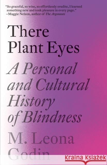 There Plant Eyes: A Personal and Cultural History of Blindness M. Leona Godin 9781984898401 Vintage - książka