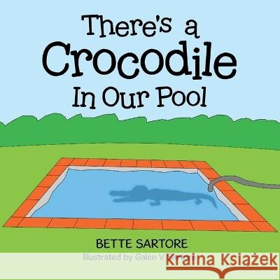 There's a Crocodile In Our Pool Bette Sartore Galen V Sartore  9798369492208 Xlibris Au - książka