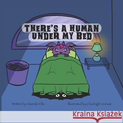 There's A Human Under My Bed Charleigh Graham Amanda Ellis  9798387808449 Independently Published - książka