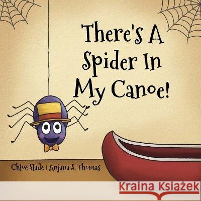 There's A Spider In My Canoe! Slade Chloe Emma Slade 9798835278299 Independently published - książka