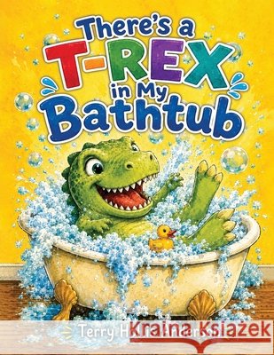 There's a T-Rex in My Bathtub... Hollis Anderson, Terry 9798256215378 Terry Hollis Anderson - książka