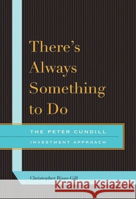 There's Always Something to Do: The Peter Cundill Investment Approach Christopher Risso-Gill 9780773538634 McGill-Queen's University Press - książka