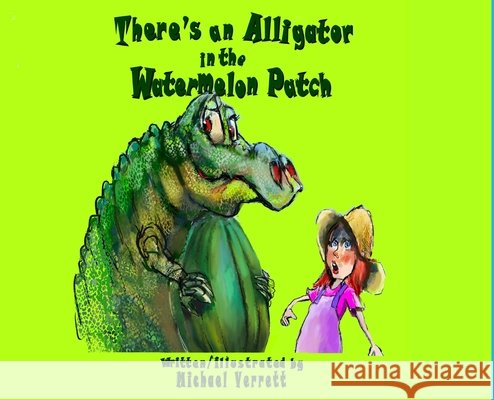 There's an Alligator in the Watermelon Patch Verrett, Verrett, Robert, Verrett, Michael R. 9798234129475 MVL/Imagine That - książka