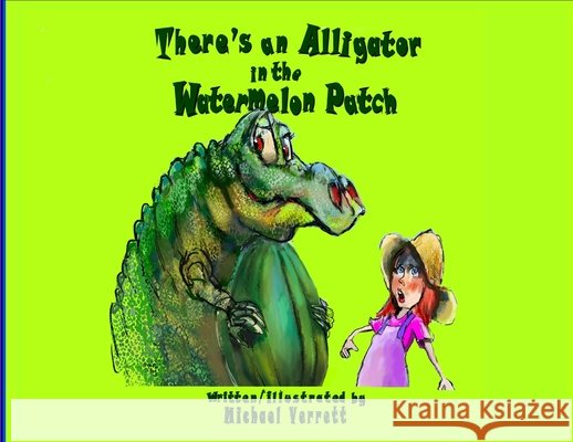 There's an Alligator in the Watermelon Patch Verrett, Michael Robert, Verrett, Michael Robert, Verrett 9798256130725 MVL/Imagine That - książka