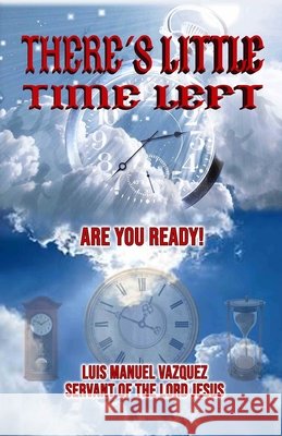 There's little time left: Are you prepared? Vazquez, Luis M. 9798711149880 Independently Published - książka