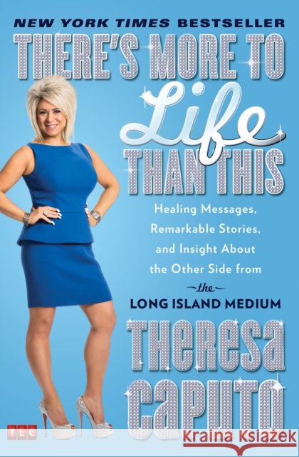 There's More to Life Than This: Healing Messages, Remarkable Stories, and Insight About the Other Side from the Long Island Medium Theresa Caputo 9781476727080 Atria Books - książka