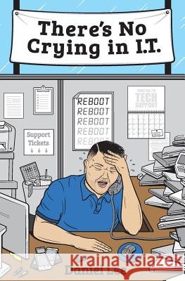 There's No Crying in I.T. Daniel Lee 9781976584893 Createspace Independent Publishing Platform - książka