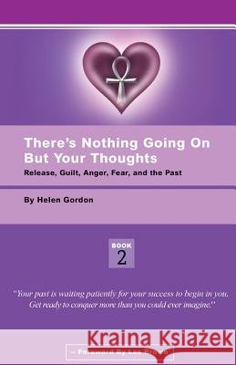 There's Nothing Going On But Your Thoughts - Book 2: Reconcile With Guilt, Anger, Fear and The Past Gordon, Helen 9780615470535 Clearly Written - książka