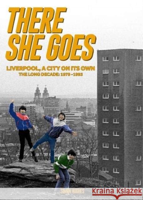 There She Goes: Liverpool, A City on Its Own. The Long Decade: 1979-1993 Simon Hughes 9781916278448 De Coubertin Books - książka