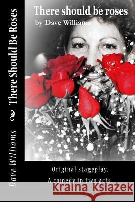 There Should Be Roses: Original script, a comedy in two acts Dave Williams 9781537413310 Createspace Independent Publishing Platform - książka