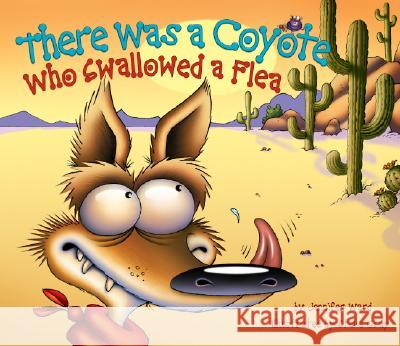 There Was a Coyote Who Swallowed a Flea Jennifer Ward Steve Gray 9780873588980 Rising Moon Books - książka