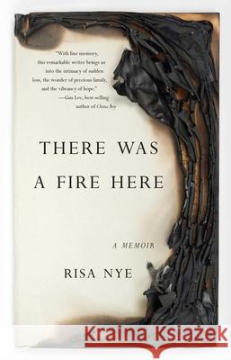 There Was a Fire Here: A Memoir Risa Nye 9781631520457 She Writes PR - książka