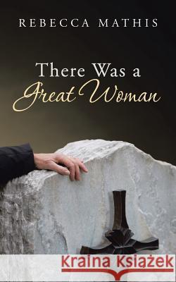 There Was a Great Woman Rebecca Mathis 9781490823041 WestBow Press - książka