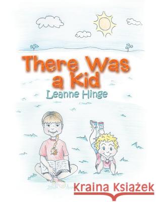 There Was a Kid Leanne Hinge 9781499009064 Xlibris Corporation - książka
