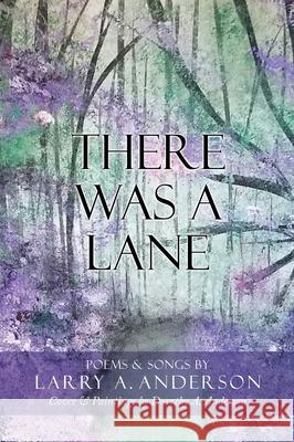 There Was A Lane: Cover & Paintings by Dorothy A. Anderson Larry A Anderson, Dorothy A Anderson 9781662829567 Xulon Press - książka