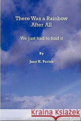 There Was a Rainbow After All Jane Parish 9780615254418 David D. Jordan - książka