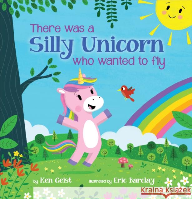 There Was a Silly Unicorn Who Wanted to Fly Ken Geist Eric Barclay 9780545651882 Scholastic Inc. - książka