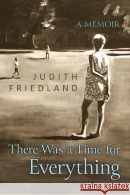 There Was a Time for Everything: A Memoir Friedland, Judith 9781487546953 University of Toronto Press - książka
