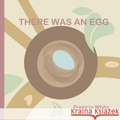 There Was an Egg Franicia White Franicia White Timothy White 9781943449224 Wholesome Press - książka