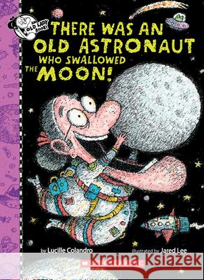 There Was an Old Astronaut Who Swallowed the Moon! Lucille Colandro Jared D. Lee 9781338325072 Cartwheel Books - książka