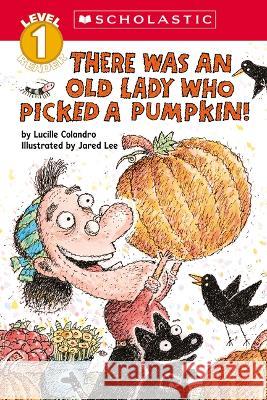 There Was an Old Lady Who Picked a Pumpkin! (Scholastic Reader, Level 1) Lucille Colandro Jared Lee 9781338882957 Cartwheel Books - książka
