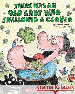 There Was an Old Lady Who Swallowed a Clover! Lucille Colandro Jared D. Lee 9780545352222 Cartwheel Books - książka