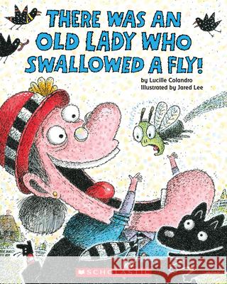 There Was an Old Lady Who Swallowed a Fly! Lucille Colandro Jared D. Lee 9780545682923 Cartwheel Books - książka