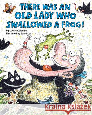 There Was an Old Lady Who Swallowed a Frog! Lucille Colandro Jared D. Lee 9780545691383 Cartwheel Books - książka